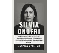 SILVIA ONOFRI: An Unauthorized Biography of the Creator-Economy Pioneer Turning Italian Roots Into Global Power in Media and Web Culture