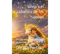 Silvia y el caballito de los sueños: Un viaje mágico por el mundo de los sueños