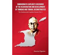 Simbhoonath Capildeo's Discourse of the Rejuvenation and Development of Trinidad and Tobago, Deconstructed