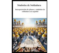 Símbolos de Soldadura: Guía práctica para interpretar símbolos de soldadura y planos de fabricación metálica