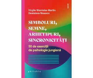 Simboluri, semne, arhetipuri, sincronicitati - Virgile Stanislas Martin, Desislava Masson, Exercitii, Editie in limba romana