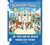 Simchat Tora - Die Tora und die sieben Kreise der Freude: Ein liebevoll illustriertes Kinderbuch über Simchat Tora, Dankbarkeit und die Freude am Glauben