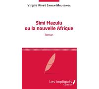 Simi Mazulu Ou la nouvelle Afrique - Virgile Rivet Samba-Moussinga - Les Impliqués - broché - Roman