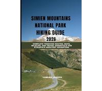 SIMIEN MOUNTAINS NATIONAL PARK HIKING GUIDE 2026: Complete Trekking Routes, Maps, Wildlife, and Travel Essentials for Ethiopia’s Greatest Adventure
