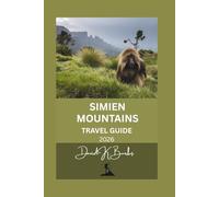SIMIEN MOUNTAINS TRAVEL GUIDE 2026: A Practical Trekking Guide to Routes, Wildlife, Culture, Safety, and High-Altitude Travel in Northern Ethiopia
