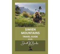 SIMIEN MOUNTAINS TRAVEL GUIDE 2026: A Practical Trekking Guide to Routes, Wildlife, Culture, Safety, and High-Altitude Travel in Northern Ethiopia