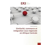 Similarite, commerce et integration sous-regionale en Afrique Centrale - Guylaine Nouwoue - Universitaires Europeennes - broché - Etude