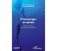 S'immerger en apnée Cultures motrices et symbolismes aquatiques - Mary Schirrer - L'harmattan - broché - Essai