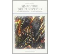 Simmetrie dell'universo. Dalla scoperta dell'antimateria a LHC