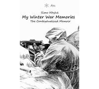 Simo Häyhä: My Winter War Memories: The Contextualized Memoir