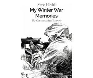 Simo Häyhä: My Winter War Memories: The Contextualized Memoir