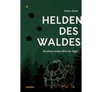 Simon Abeln Helden des Waldes: Die etwas andere Welt der Jäger (Relié)
