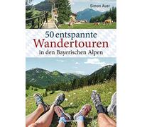 Simon Auer 50 entspannte Wandertouren in den Bayerischen Alpen: Aktualis (Relié)