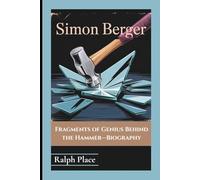 SIMON BERGER: Fragments of Genius Behind the Hammer-Biography