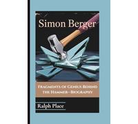 SIMON BERGER: Fragments of Genius Behind the Hammer-Biography