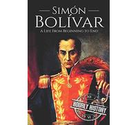 Simón Bolívar: A Life From Beginning to End