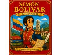 Simón Bolívar: El Libertador