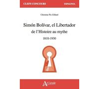Simon Bolivar el Libertador: de l'Histoire au mythe (1810-1930)
