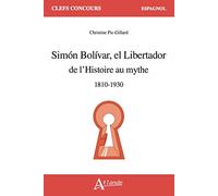 Simon Bolivar el Libertador: de l'Histoire au mythe (1810-1930)