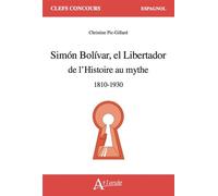 Simon Bolivar el Libertador: de l'Histoire au mythe (1810-1930)