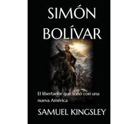 SIMÓN BOLÍVAR: El libertador que soñó con una nueva América