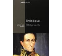 Simon Bolivar: El Libertador y Su Mito