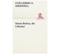 Simon Bolivar, The Liberator