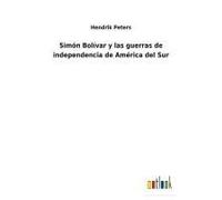 Simón Bolívar Y Las Guerras De Independencia De América Del Sur