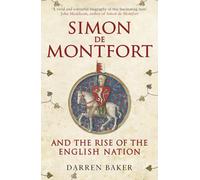 Simon De Montfort and the Rise of the English Nation: The Life of Simon De Montfort