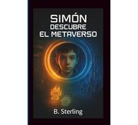 Simón descubre el metaverso: Una aventura entre mundos, tiempo y conciencia