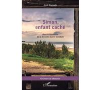 Simon, enfant caché Dans la tourmente de la Seconde Guerre mondiale - José Nomade - L'harmattan - broché - Roman