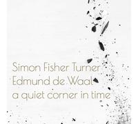 Simon Fisher Turner and Edmund de Waal A Quiet Corner in Time (Vinyl) 12" Album