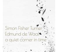 Simon Fisher Turner, Edmund De Waal - Un Coin Tranquille Dans Le Temps De Vinyle