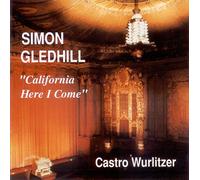 Simon Gledhill - California Here I Come: Simon Gledhill at the Castro Wurlitzer (Castro Theatre, San Francisco)