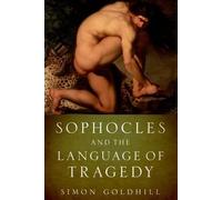 Simon Goldhill Sophocles and the Language of Tragedy (Poche)
