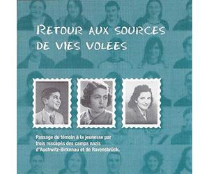 Simon Gronowski - Retour Aux Sources De Vies Volées : Passage Du Témoin à La Jeunesse par 3 Rescapés Des Camps Nazis D'auschwitz-Birkenau et De Ravensbrück