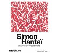 Simon Hantaï, l’exposition du centenaire A la fondation louis vuitton - Collectif - Beaux Arts Editions - broché - Monographie