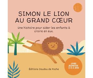 Simon le lion au grand coeur: Une histoire tendre pour aider les enfants à croire en eux