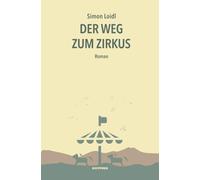 Simon Loidl Der Weg zum Zirkus: Roman (Poche)