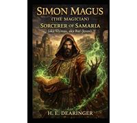 Simon Magus (The Magician) Sorcerer of Samaria: (aka Elymas, aka Bar-Jesus)