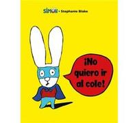 Simon. No quiero ir al cole I Dont Want To Go To School by Stephanie Blake Stephanie Blake (Auteur)
