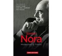 Simon Nora, moderniser la France Robert Frank (Auteur), Jean-Noël Jeanneney (Auteur), Eric Roussel (Auteur)