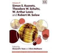 Simon S. Kuznets, Theodore W. Schultz, W. Arthur Lewis and Robert M. Solow (Pioneering Papers of the Nobel Memorial Laureates in Economics Series) - [Livre en VO] Howard R Vane, Chris Mulhearn (Auteur