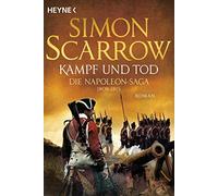 Simon Scarrow Fred Kin Kampf und Tod - Die Napoleon-Saga 1809 - 1815: Ro (Poche)