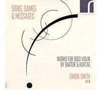 Simon Smith – Signs, Games & Messages: Œuvres pour violon solo par Bartók et Kurtág