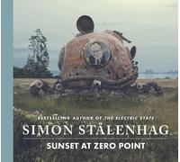 Sunset at Zero Point – Nouveau chef-d'œuvre SF de l'auteur acclamé de The Electric State