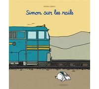 Simon sur les rails Nouvelle édition - Adrien Albert - Ecole Des Loisirs - relié - Album jeunesse dès 3 ans