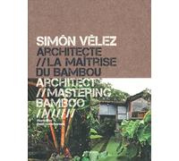 Simon Vélez architecte // La maitrise du bambou: Monographie - bilingue français-anglais