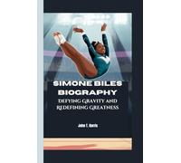 SIMONE BILES BIOGRAPHY: Defying Gravity and Redefining Greatness