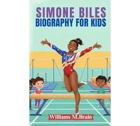 SIMONE BILES BIOGRAPHY FOR KIDS: An Inspiring True Story About Confidence, Courage, and Never Giving Up